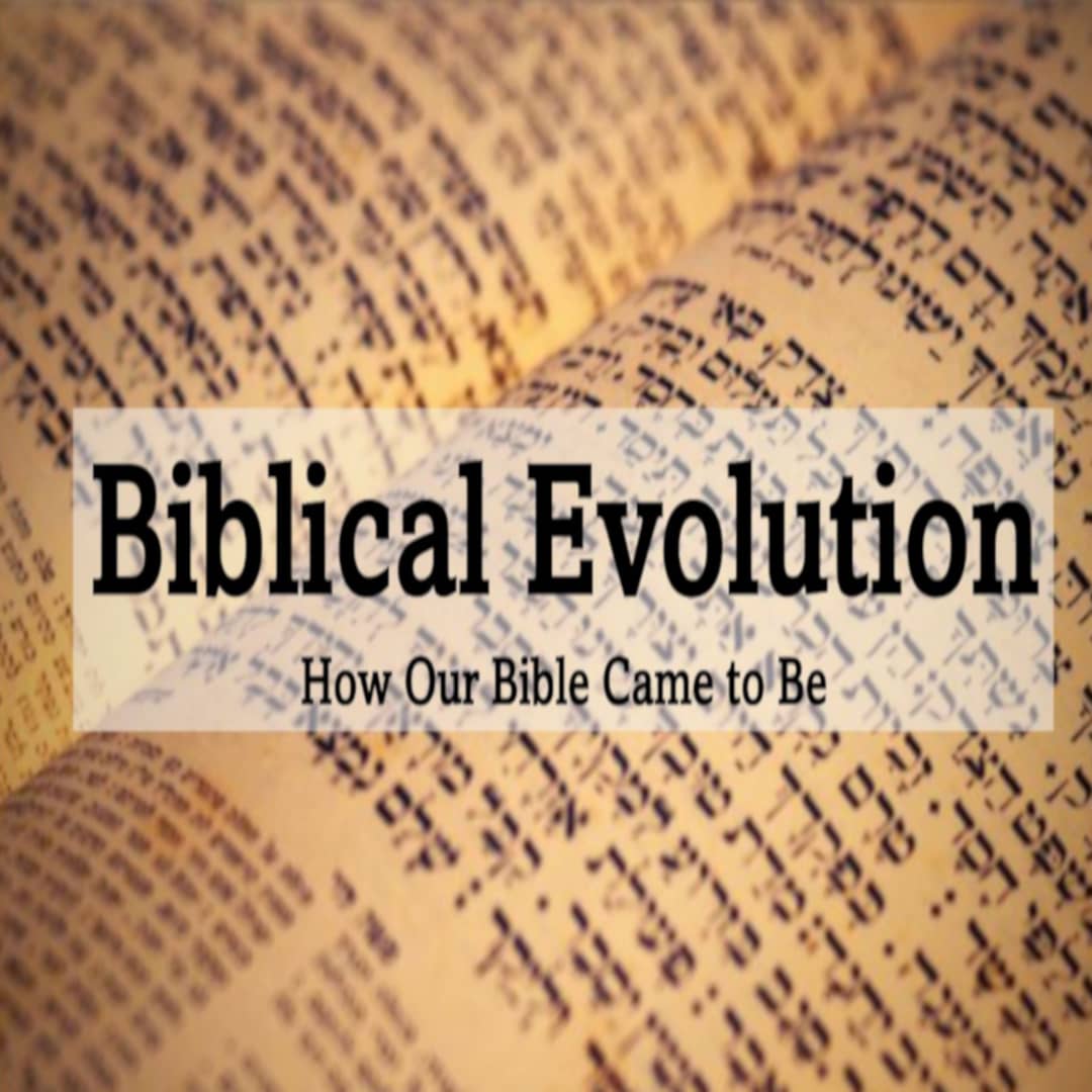 Biblical Evolution - How Our Bible Came to Be