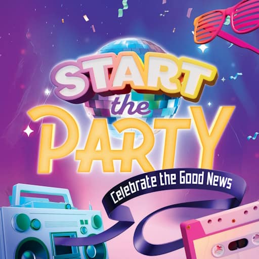 Start the Party - Celebrate the Good News
